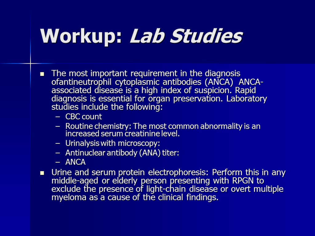 Workup: Lab Studies The most important requirement in the diagnosis ofantineutrophil cytoplasmic antibodies (ANCA)